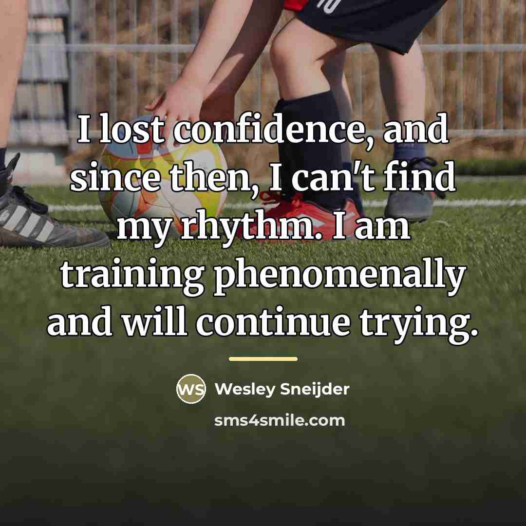 “I lost confidence, and since then, I can't find my…” quote by Wesley Sneijder