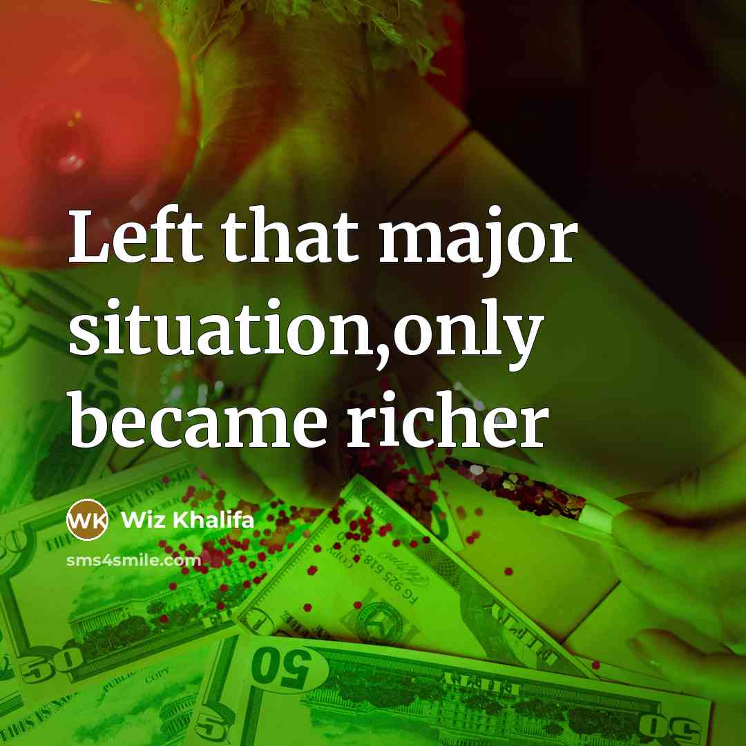 “Left that major situation,only became richer…” quote by Wiz Khalifa