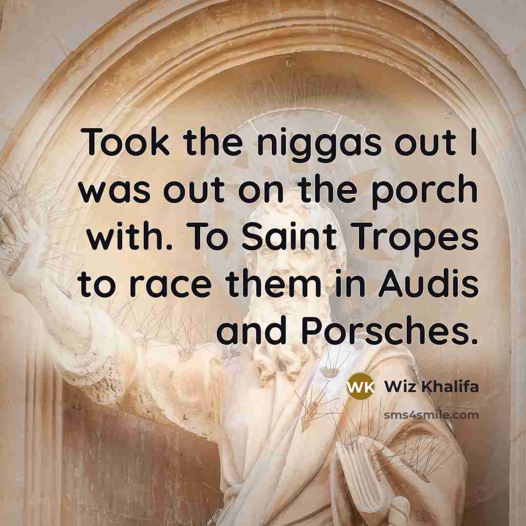 “Took the niggas out I was out on the porch…” quote by Wiz Khalifa