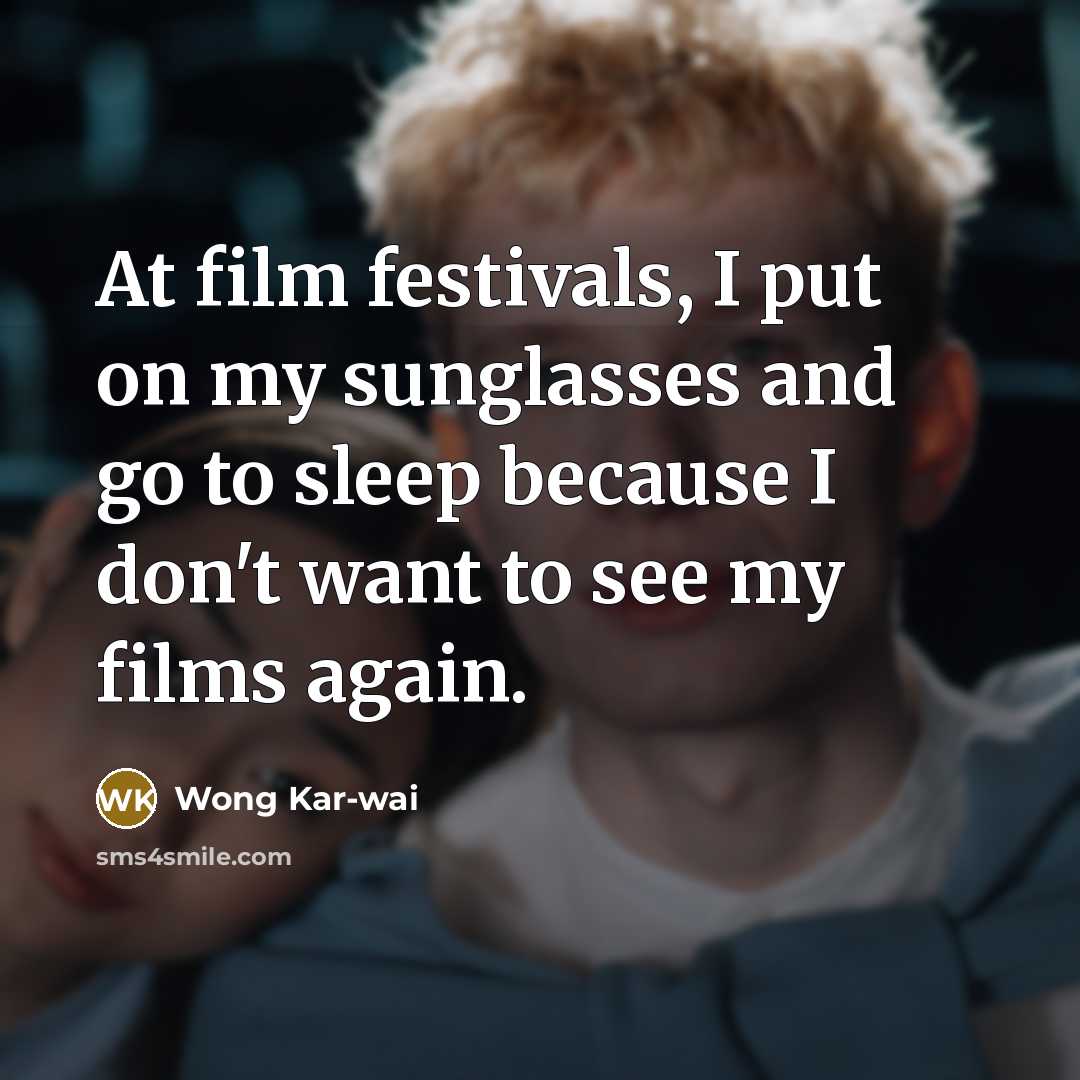 “At film festivals, I put on my sunglasses and go…” quote by Wong Kar-wai