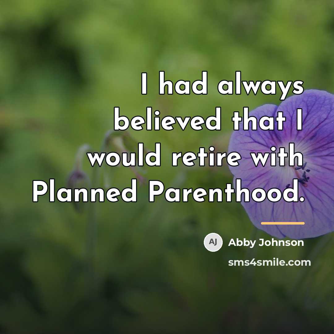“I had always believed that I would retire with Planned…” quote by Abby Johnson