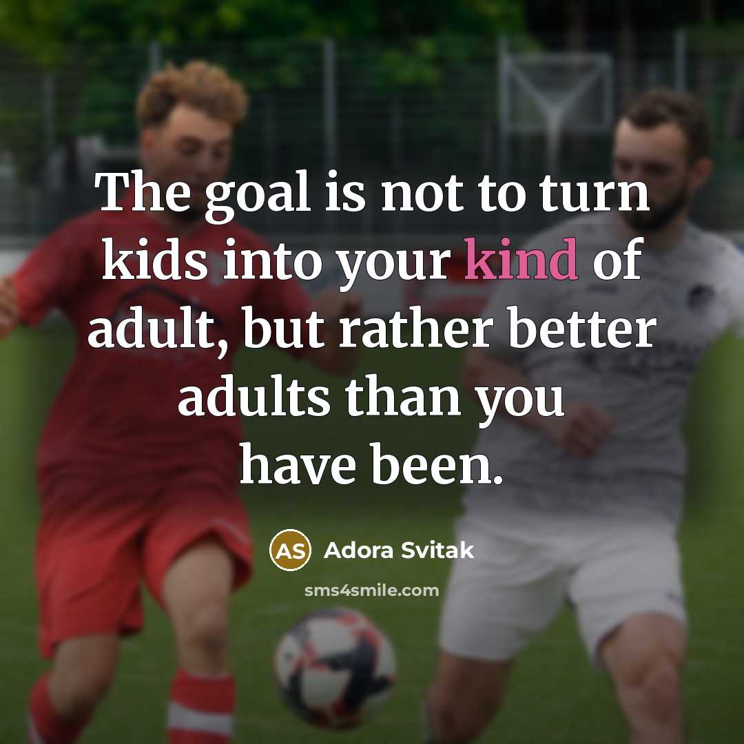 “The goal is not to turn kids into your kind…” quote by Adora Svitak