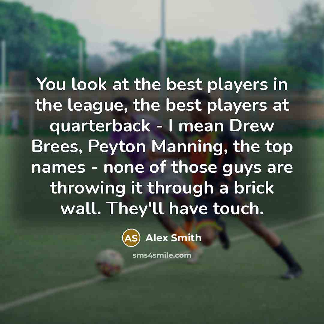 “You look at the best players in the league, the…” quote by Alex Smith