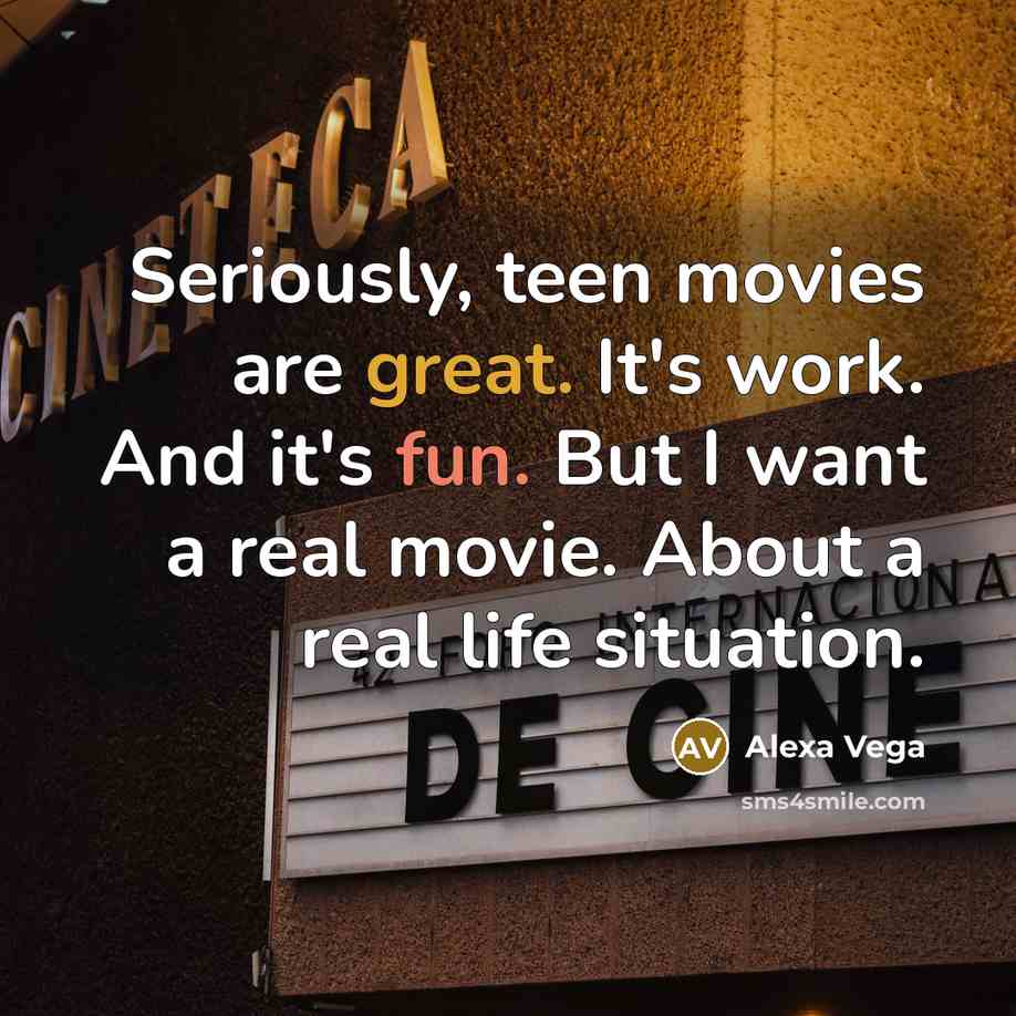 “Seriously, teen movies are great. It's work. And it's fun.…” quote by Alexa Vega