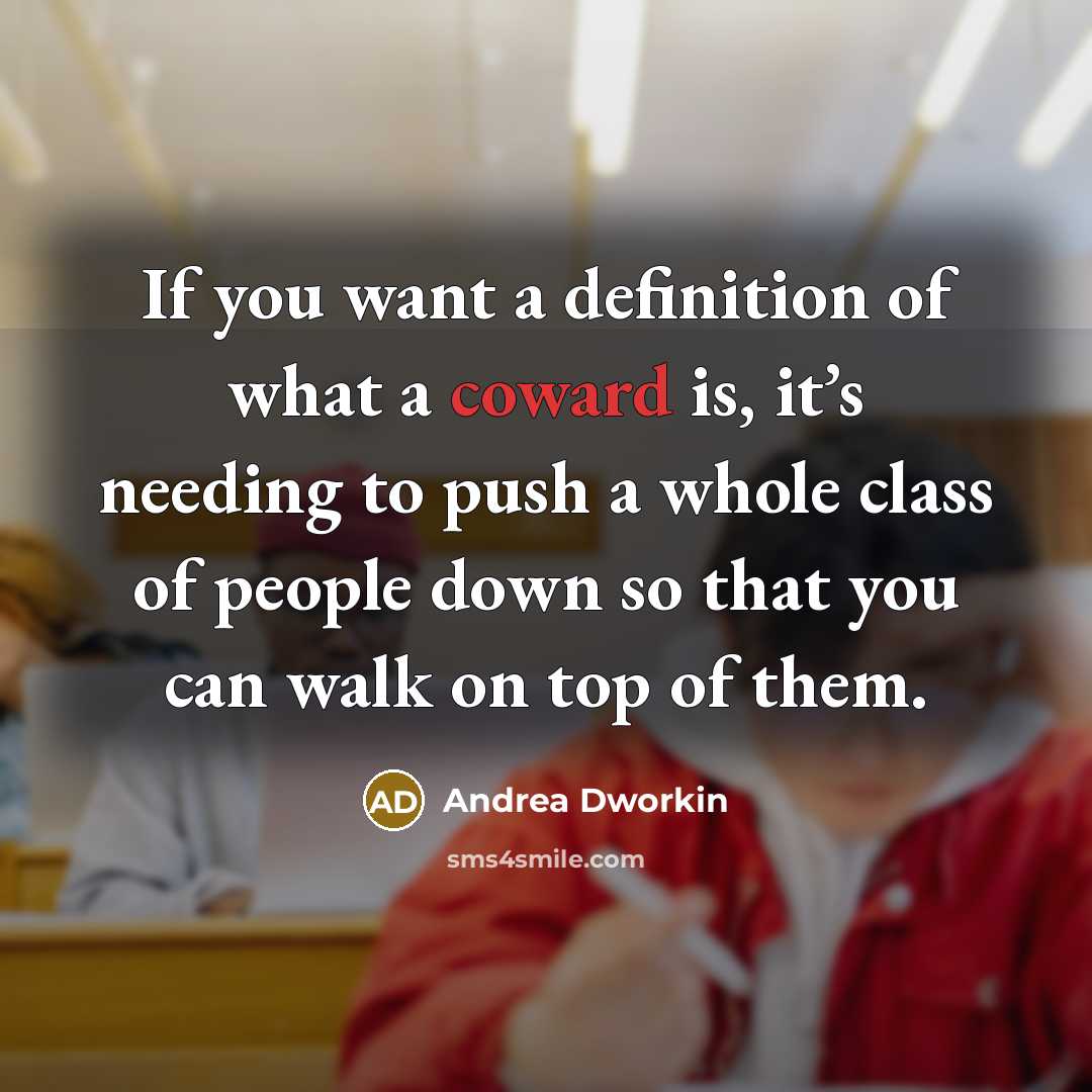 “If you want a definition of what a coward is,…” quote by Andrea Dworkin