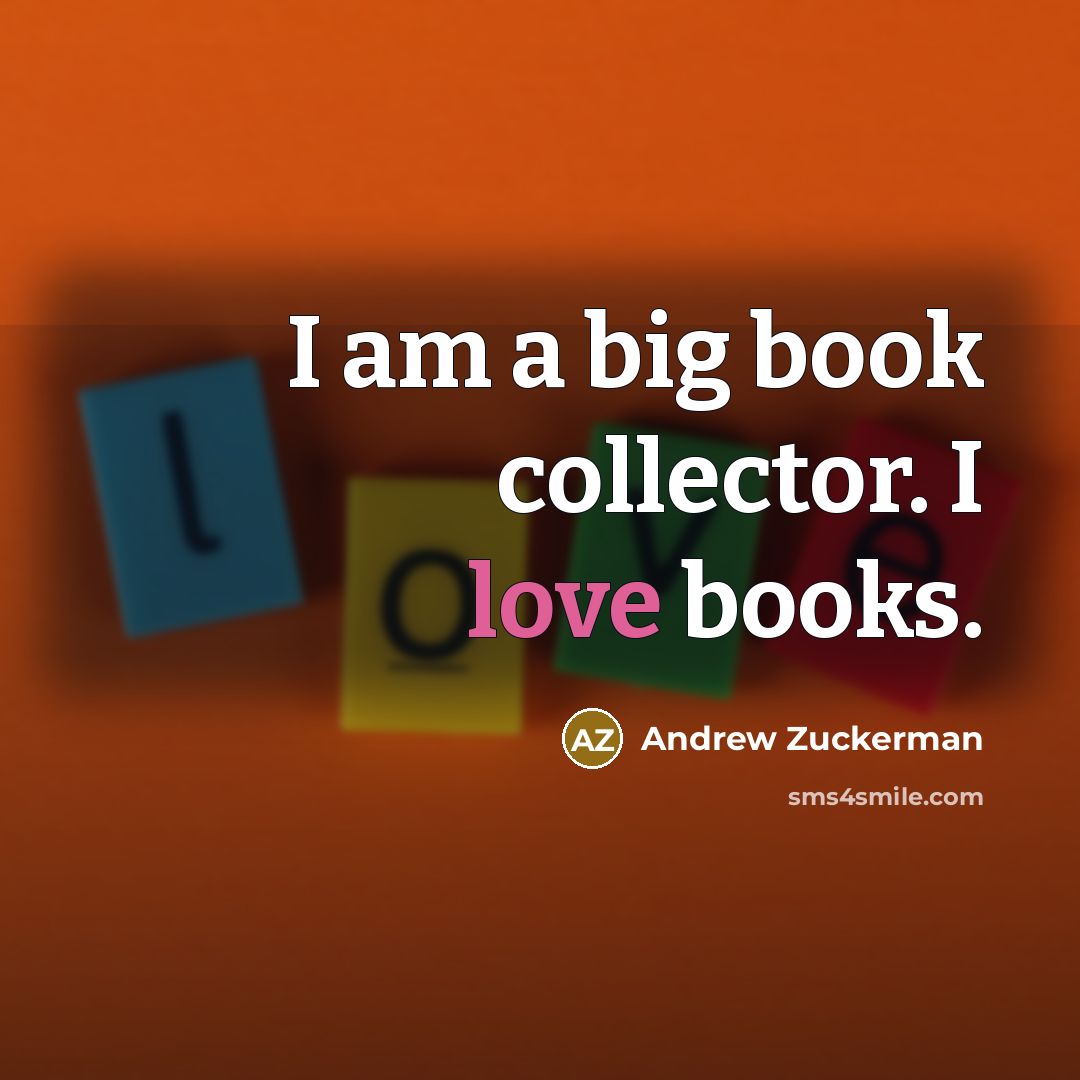 “I am a big book collector. I love books.…” quote by Andrew Zuckerman