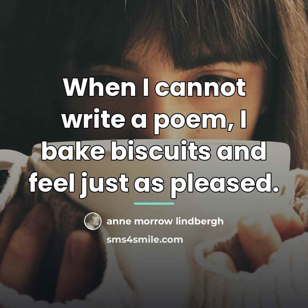 “When I cannot write a poem, I bake biscuits and…” quote by Anne Morrow Lindbergh