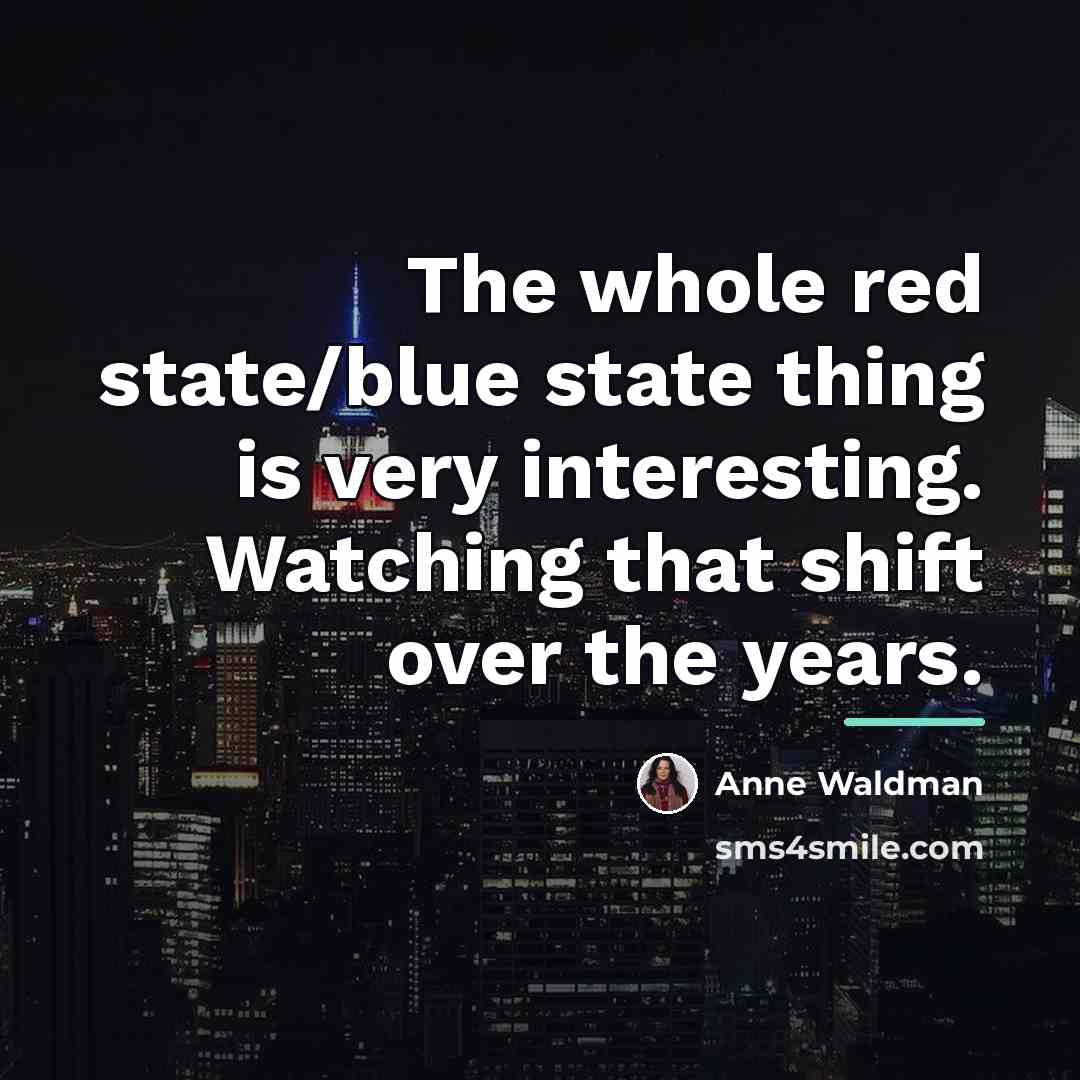 “The whole red state/blue state thing is very interesting. Watching…” quote by Anne Waldman