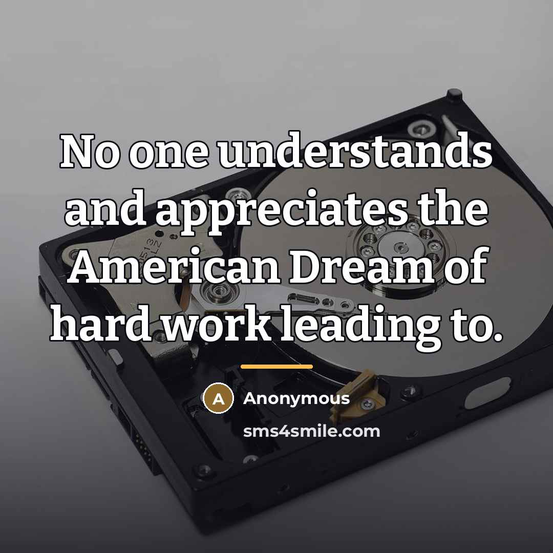 “No one understands and appreciates the American Dream of hard…” quote by Anonymous