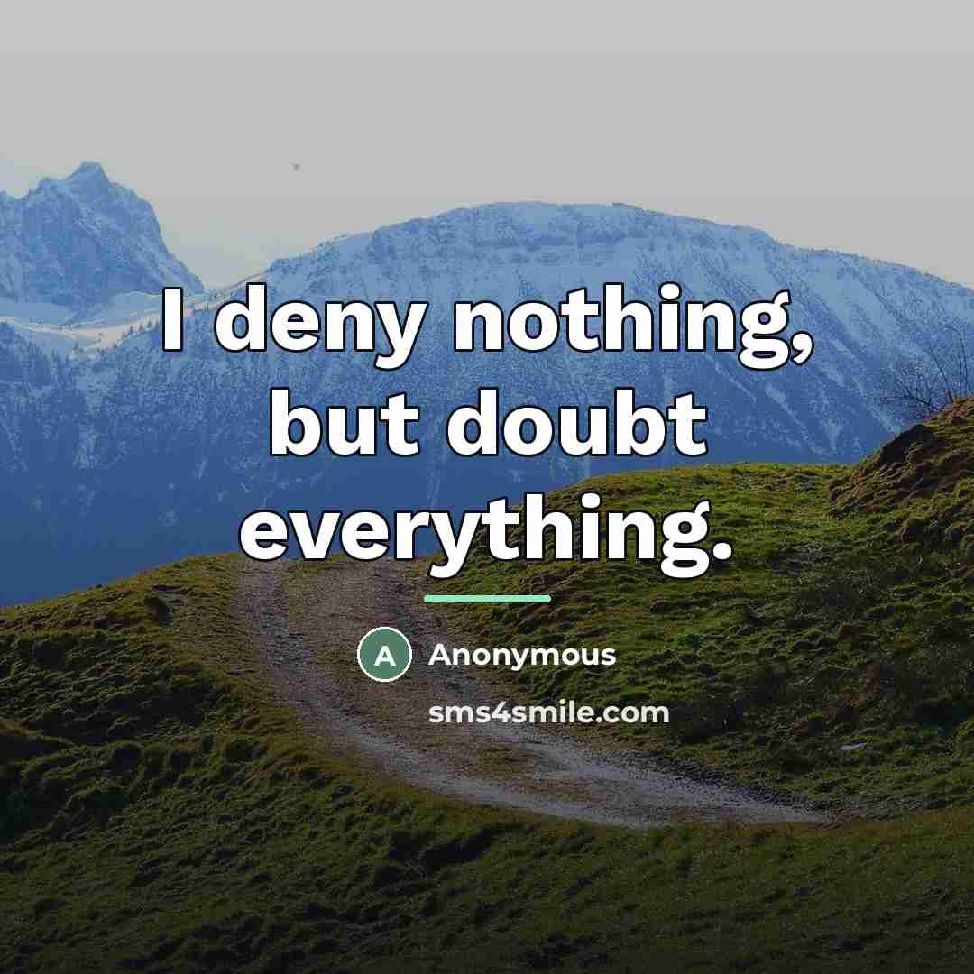 “I deny nothing, but doubt everything.…” quote by Anonymous