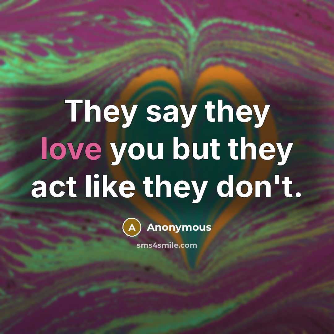 “They say they love you but they act like they…” quote by Anonymous