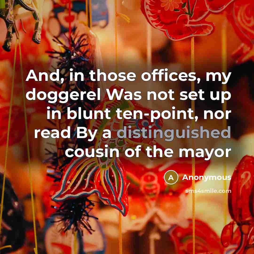 “And, in those offices, my doggerel Was not set up…” quote by Anonymous