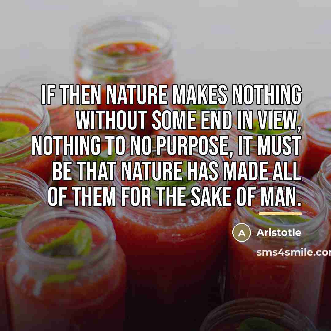 “If then nature makes nothing without some end in view,…” quote by Aristotle