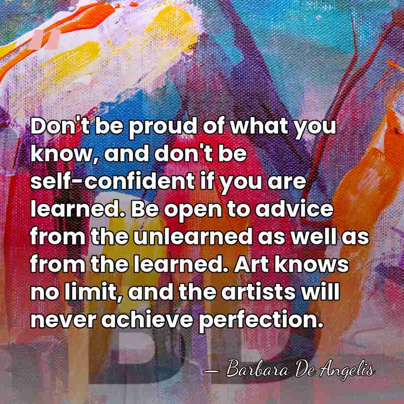 Don't be proud of what you know, and don't be self-confident if&hellip; - Barbara De Angelis