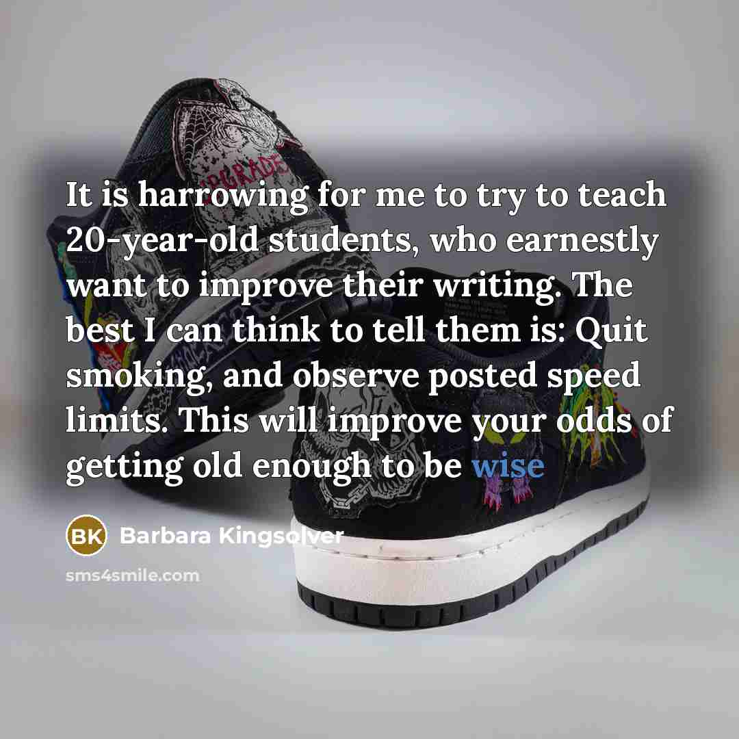 “It is harrowing for me to try to teach 20-year-old…” quote by Barbara Kingsolver