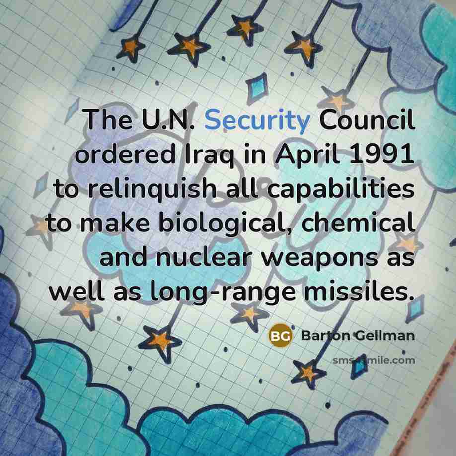 “The U.N. Security Council ordered Iraq in April 1991 to…” quote by Barton Gellman
