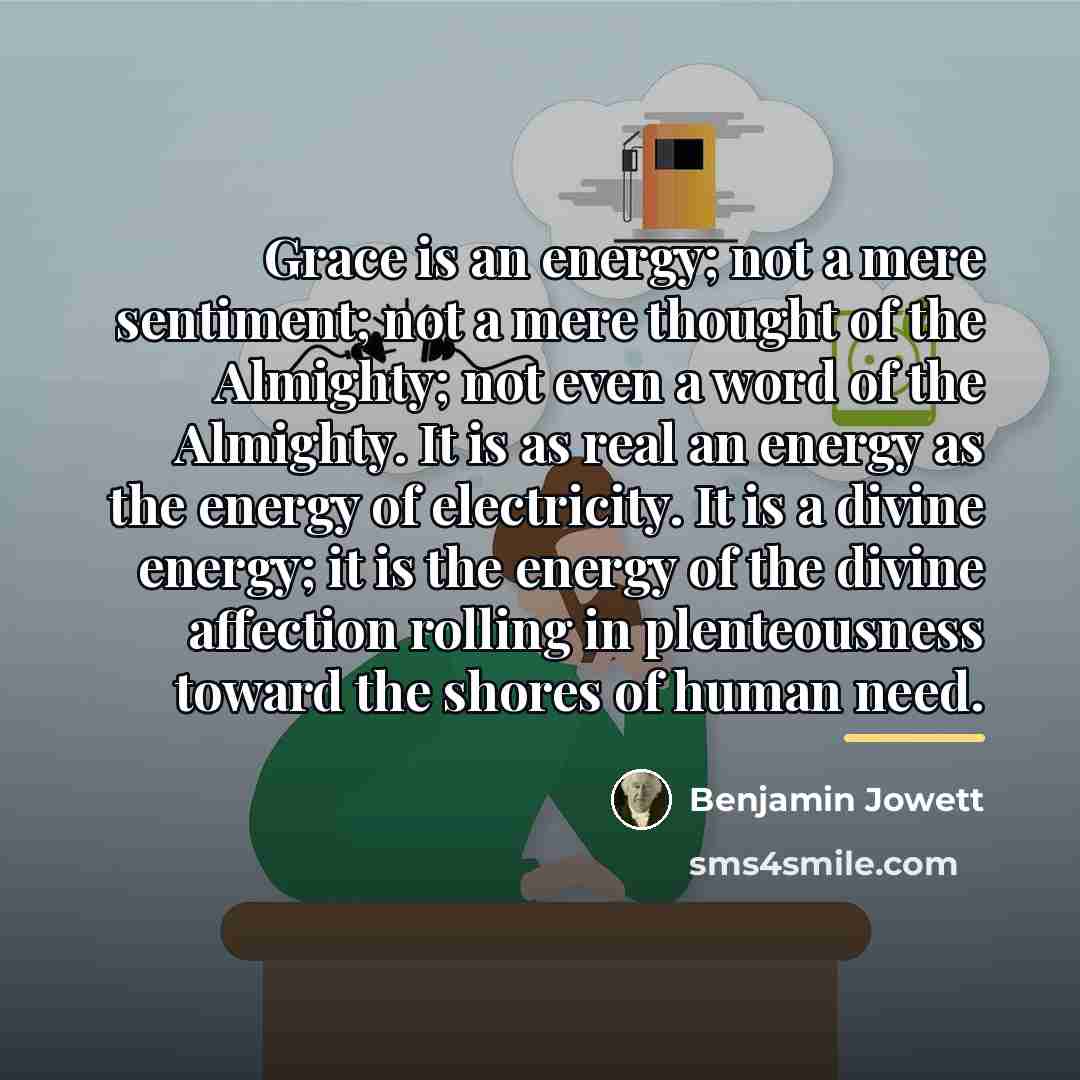 “Grace is an energy; not a mere sentiment; not a…” quote by Benjamin Jowett