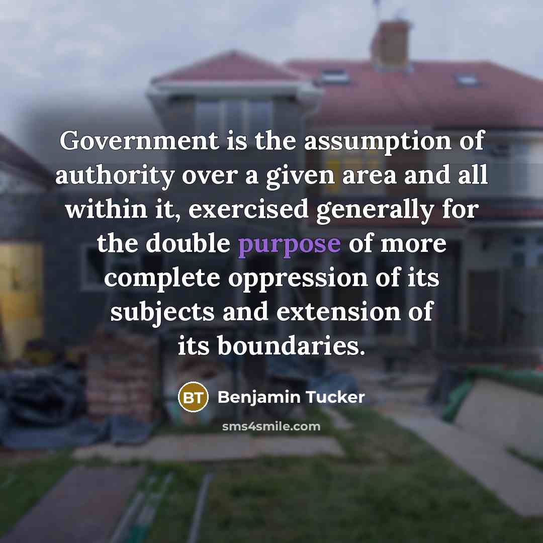 “Government is the assumption of authority over a given area…” quote by Benjamin Tucker
