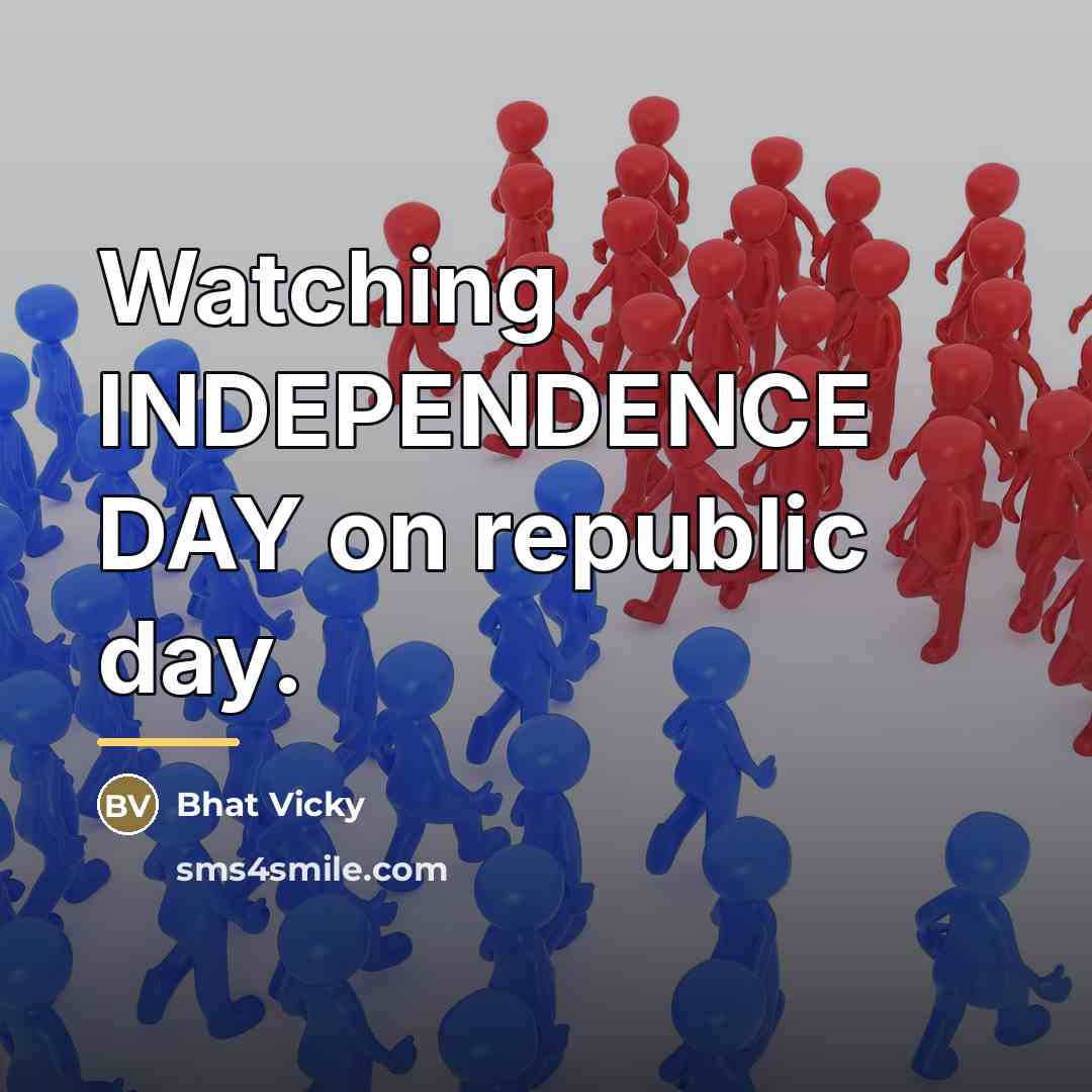 “Watching INDEPENDENCE DAY on republic day.…” quote by Bhat Vicky