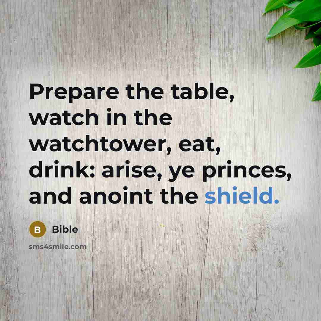 “Prepare the table, watch in the watchtower, eat, drink: arise,…” quote by Bible