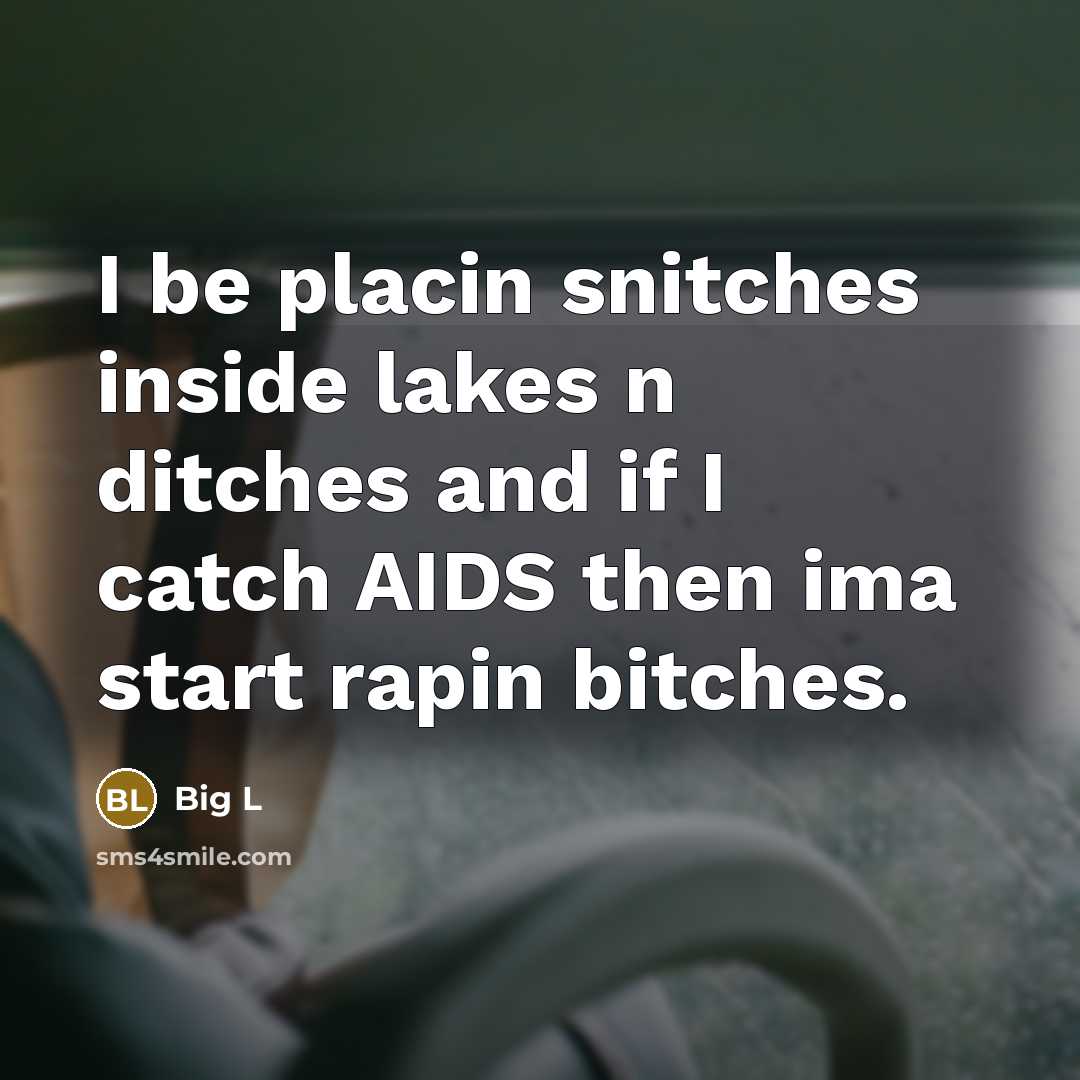 “I be placin snitches inside lakes n ditches and if…” quote by Big L