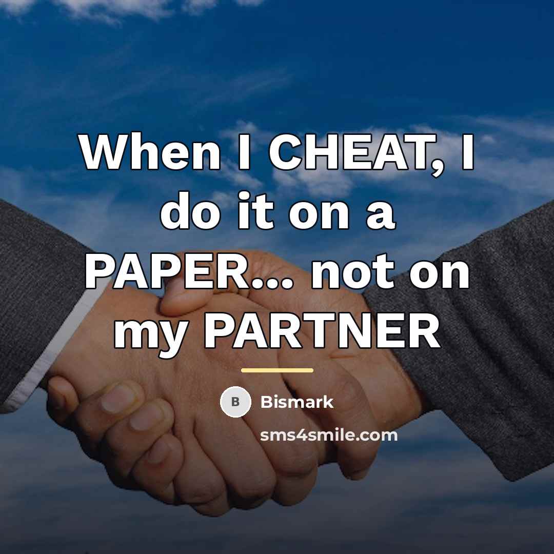 “When I CHEAT, I do it on a PAPER... not…” quote by Bismark
