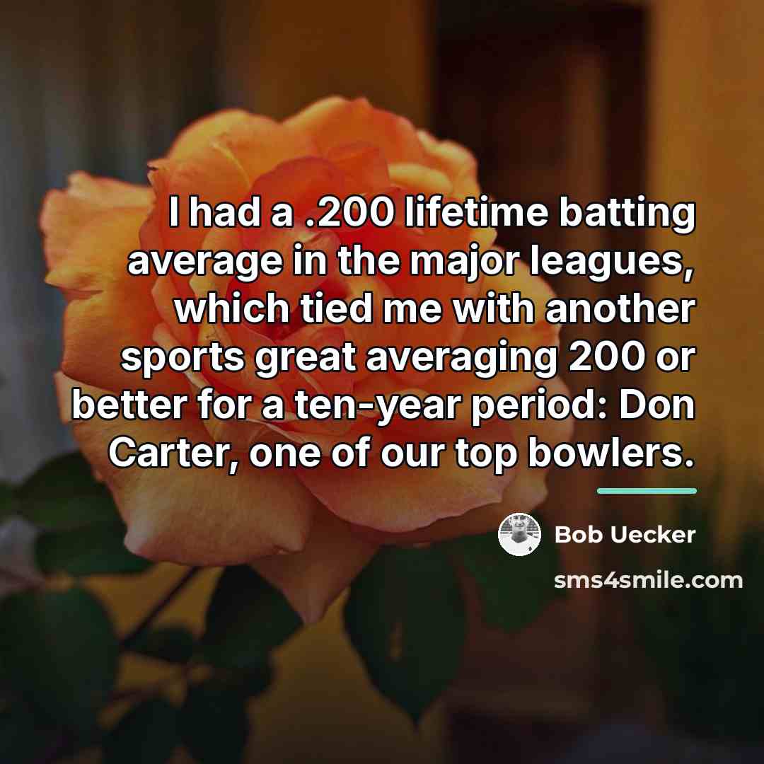 “I had a .200 lifetime batting average in the major…” quote by Bob Uecker