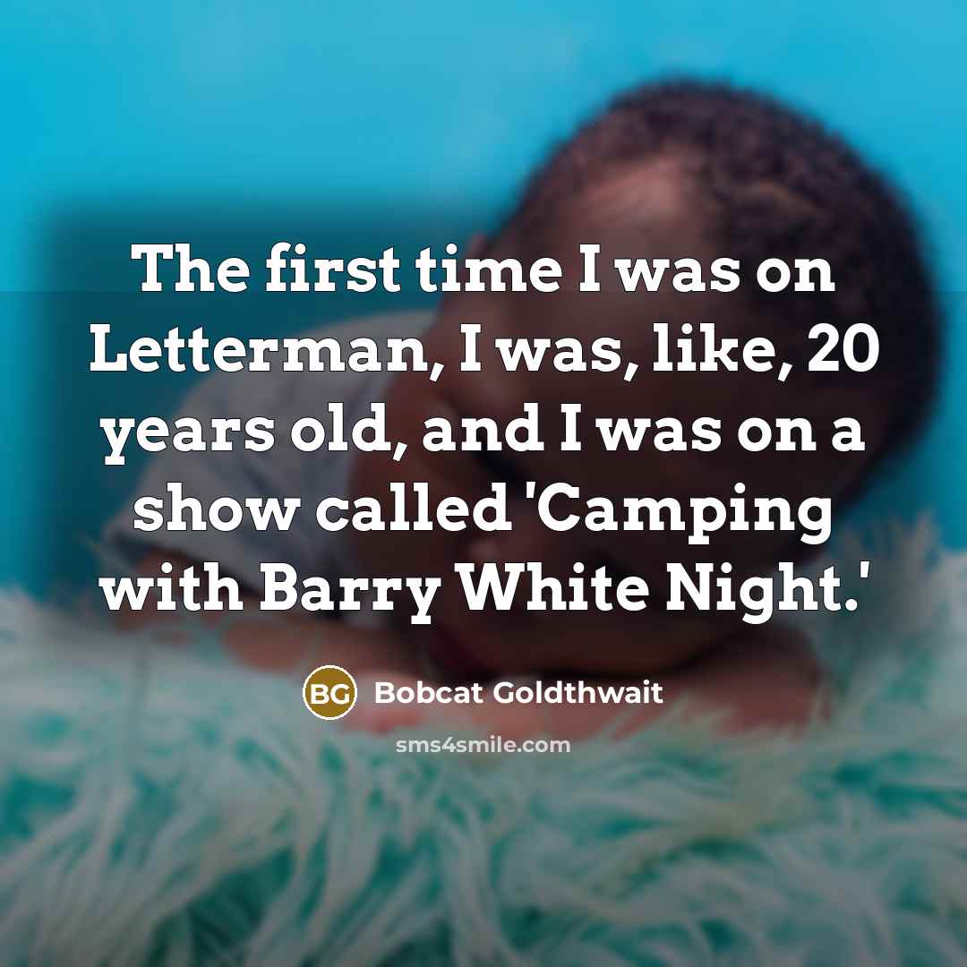 “The first time I was on Letterman, I was, like,…” quote by Bobcat Goldthwait