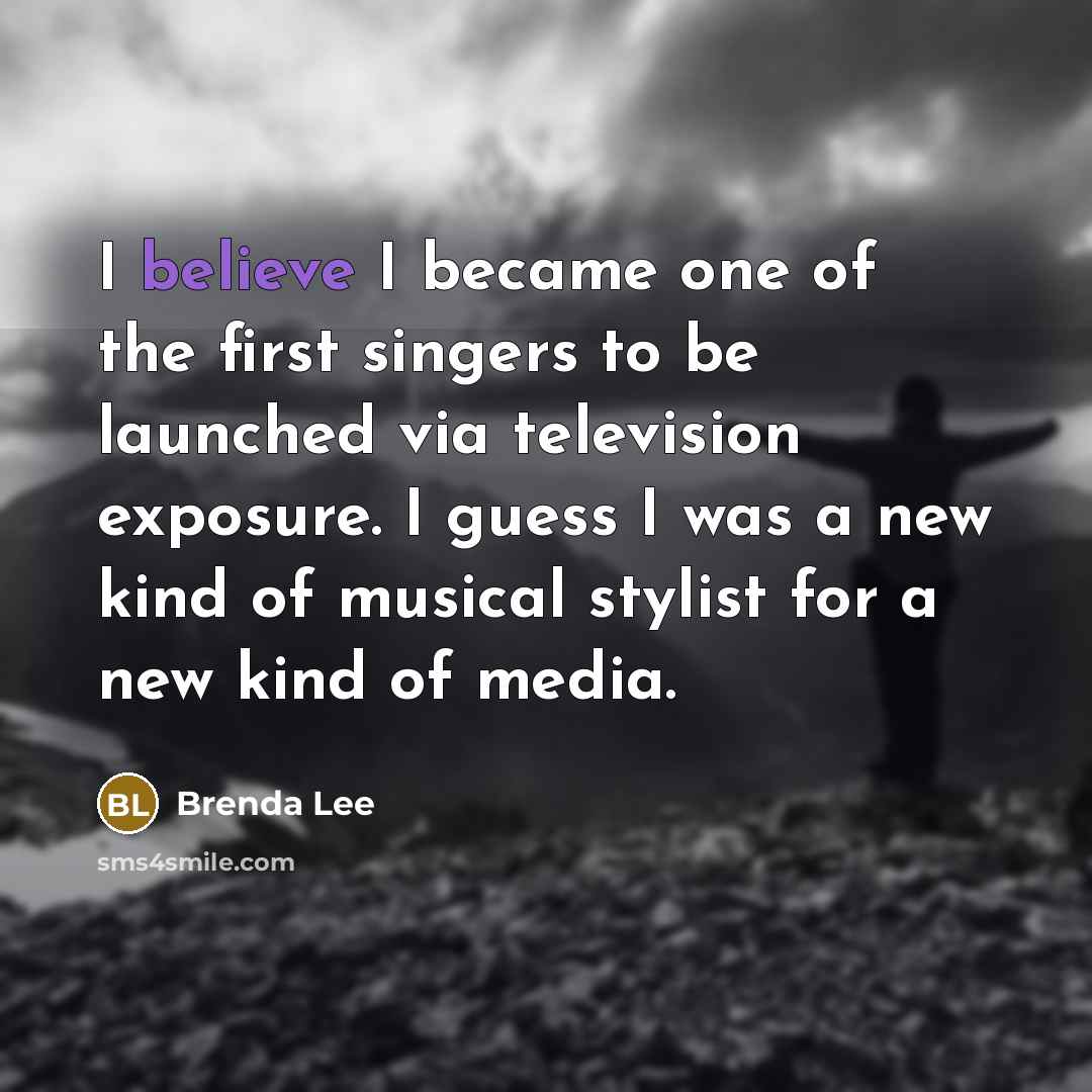 “I believe I became one of the first singers to…” quote by Brenda Lee