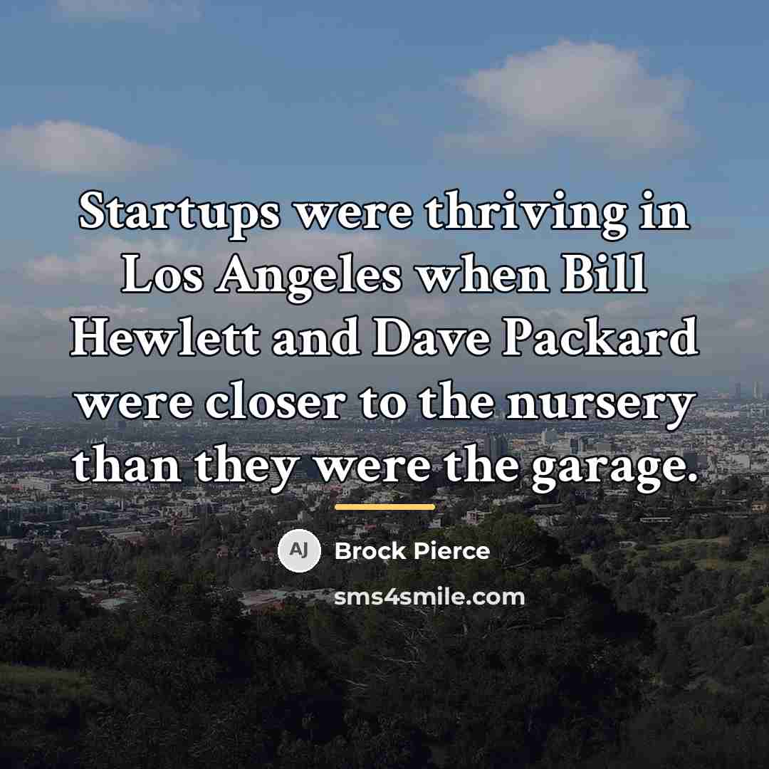 “Startups were thriving in Los Angeles when Bill Hewlett and…” quote by Brock Pierce