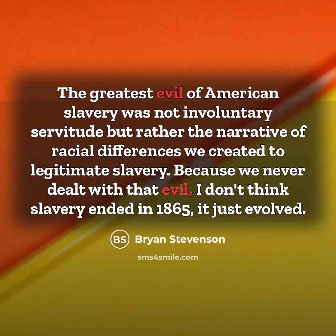 “The greatest evil of American slavery was not involuntary servitude…” quote by Bryan Stevenson