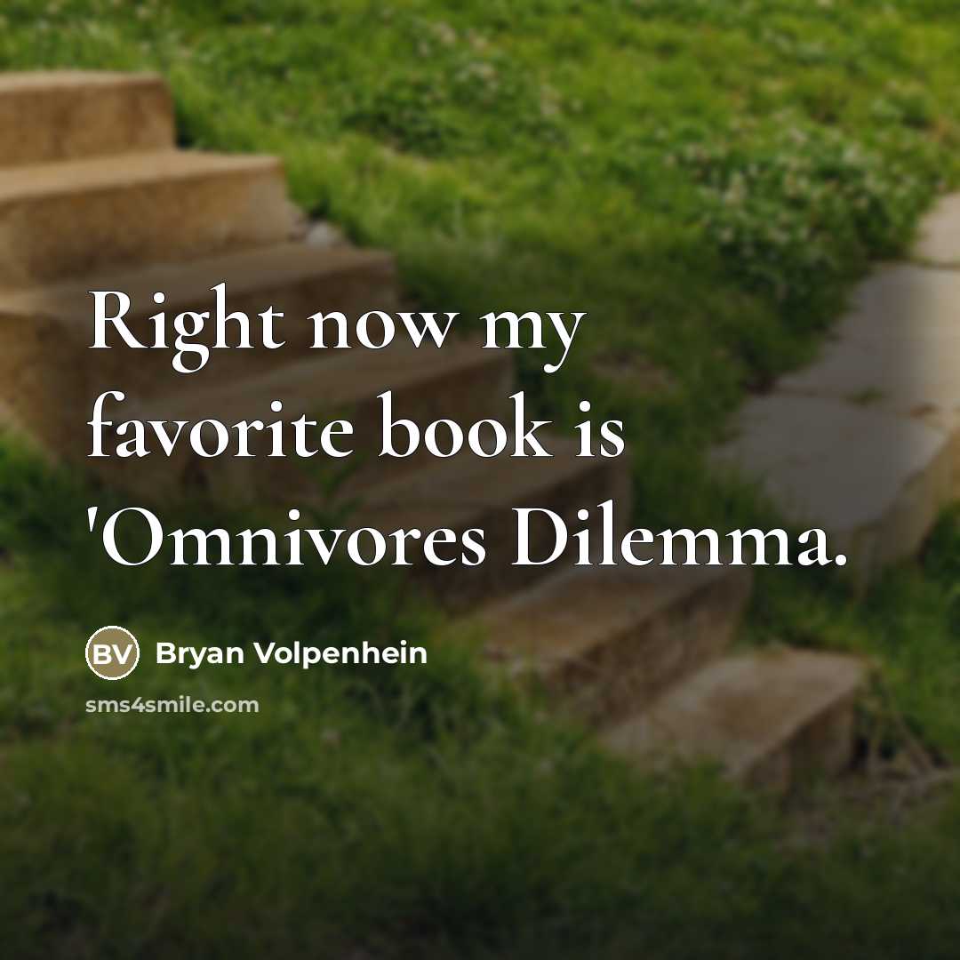 “Right now my favorite book is 'Omnivores Dilemma.…” quote by Bryan Volpenhein
