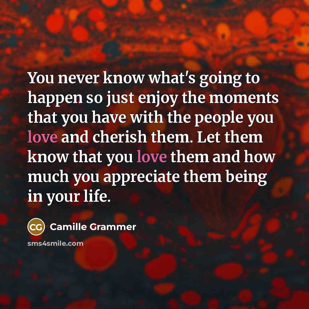 “You never know what's going to happen so just enjoy…” quote by Camille Grammer