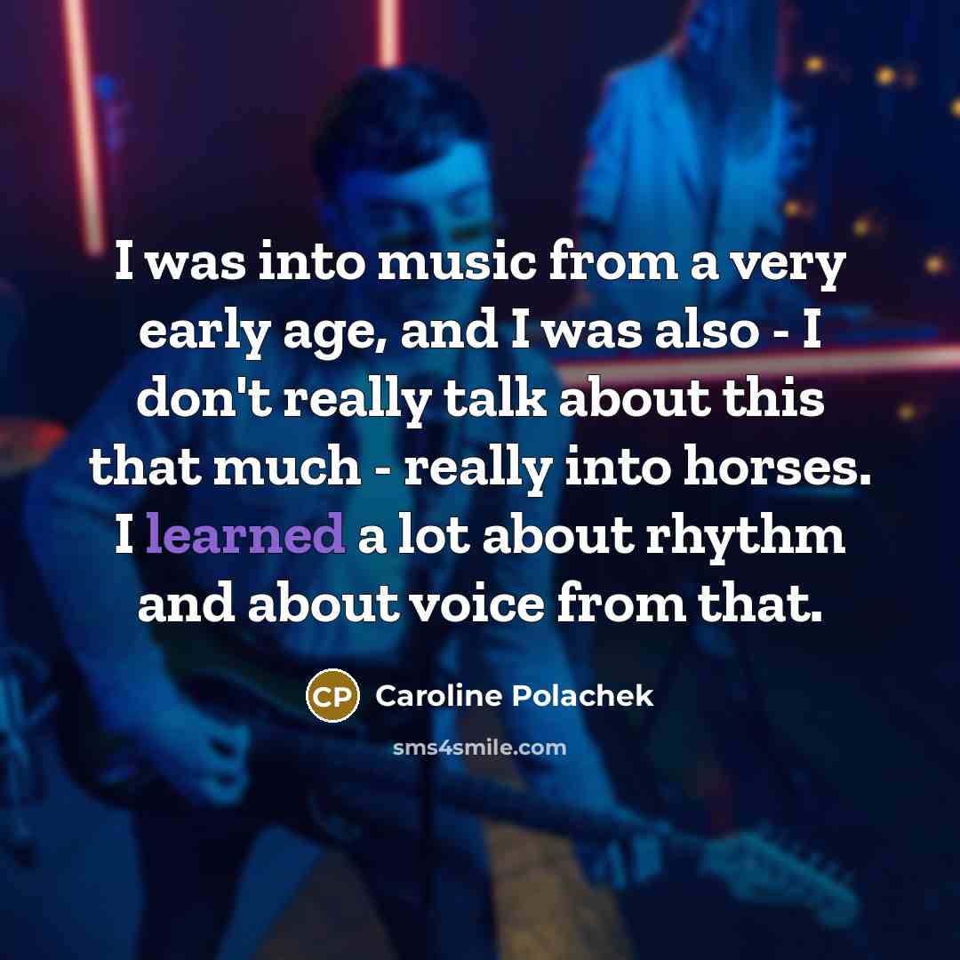 “I was into music from a very early age, and…” quote by Caroline Polachek