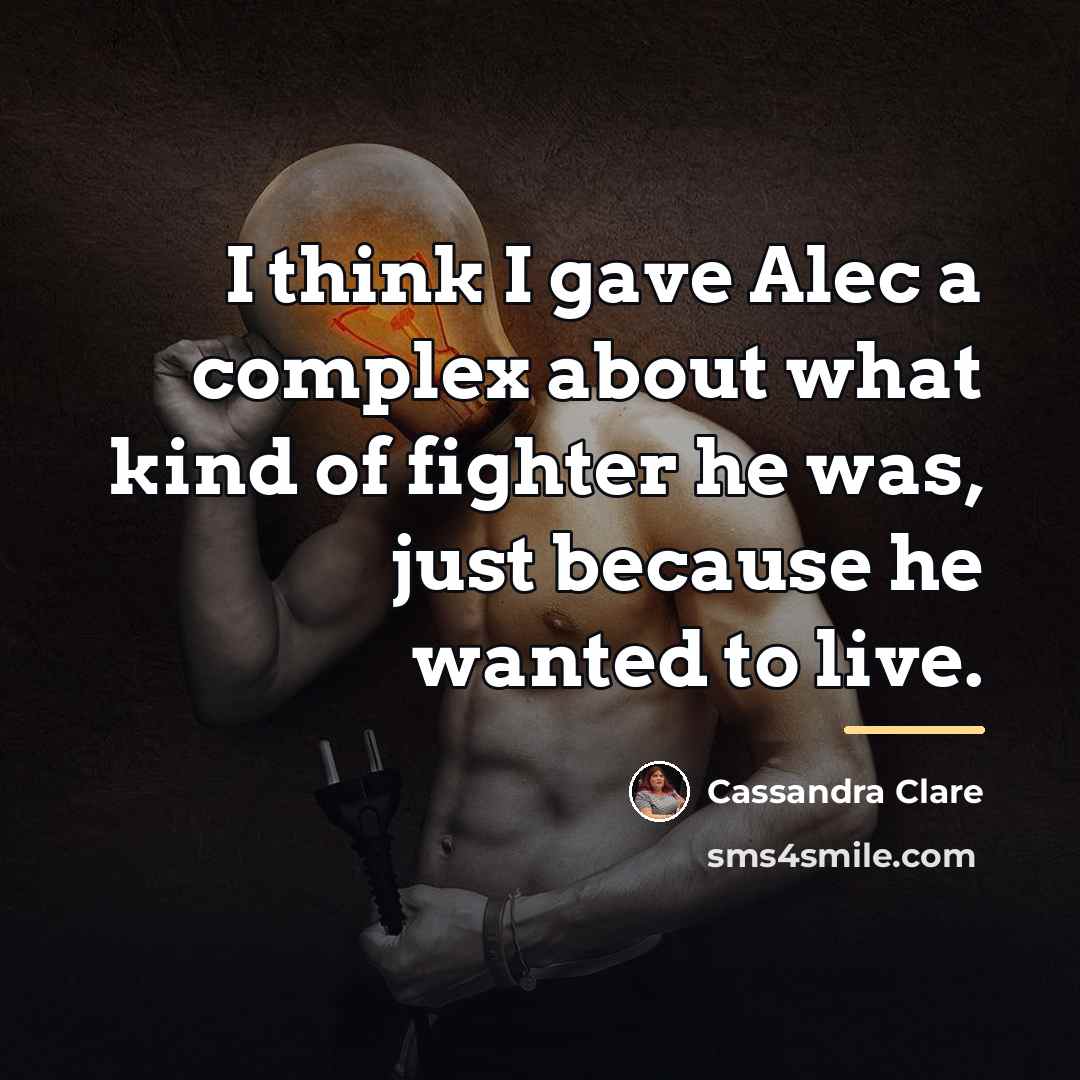 “I think I gave Alec a complex about what kind…” quote by Cassandra Clare