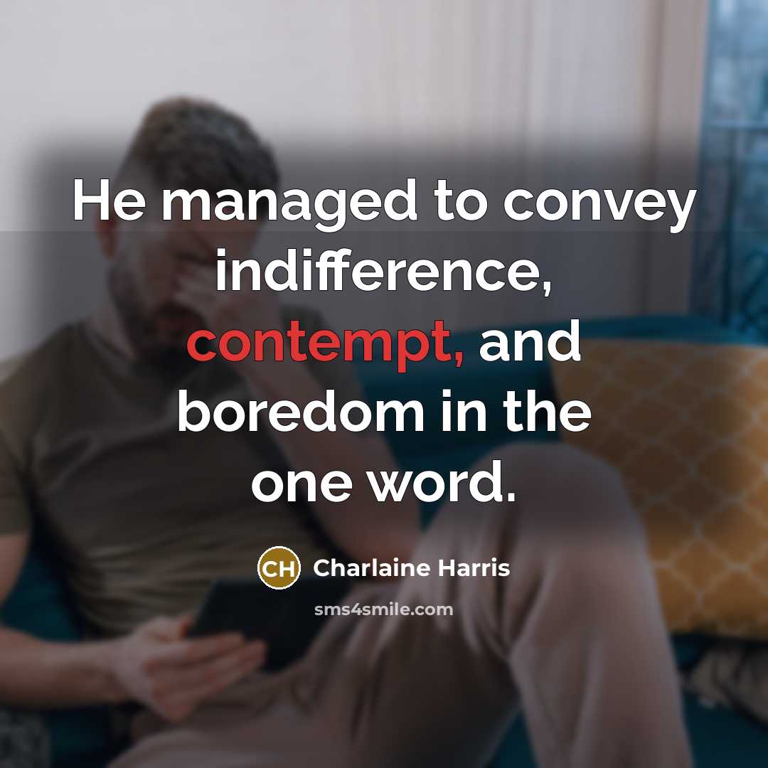 “He managed to convey indifference, contempt, and boredom in the…” quote by Charlaine Harris