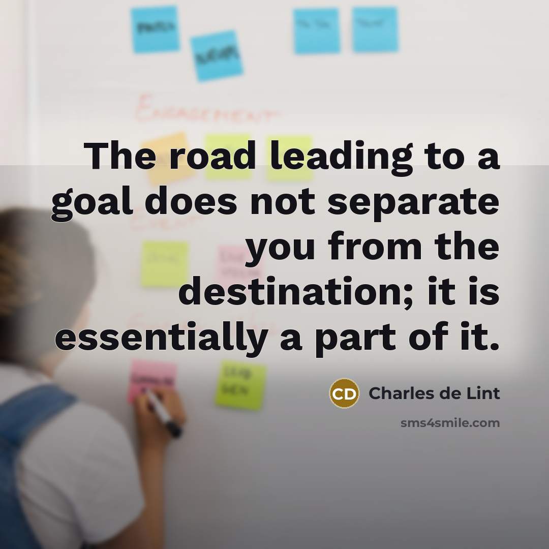 “The road leading to a goal does not separate you…” quote by Charles de Lint