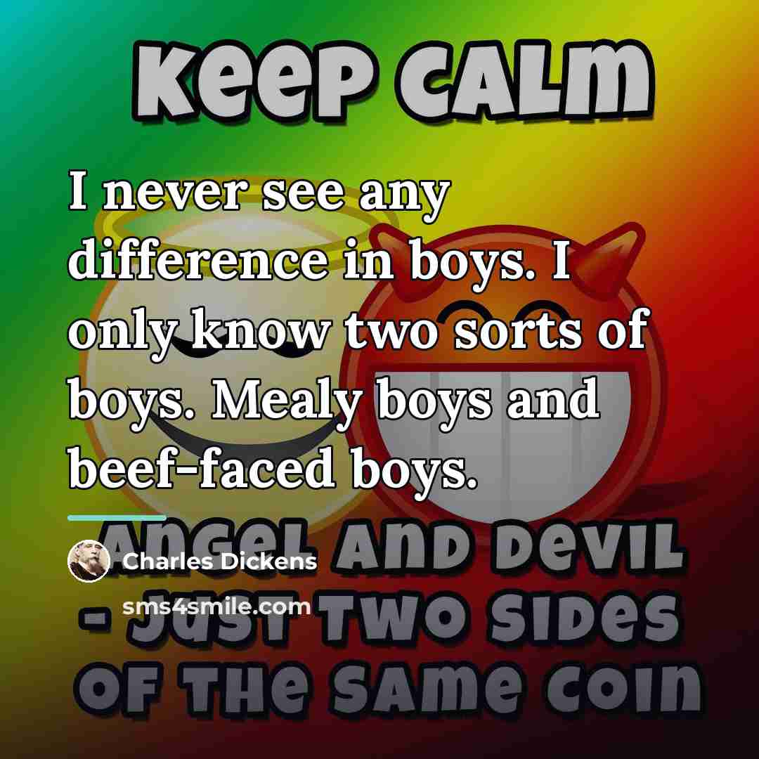 “I never see any difference in boys. I only know…” quote by Charles Dickens