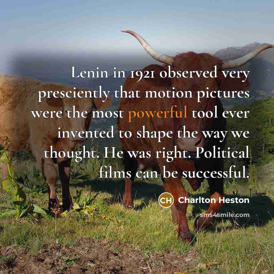 “Lenin in 1921 observed very presciently that motion pictures were…” quote by Charlton Heston