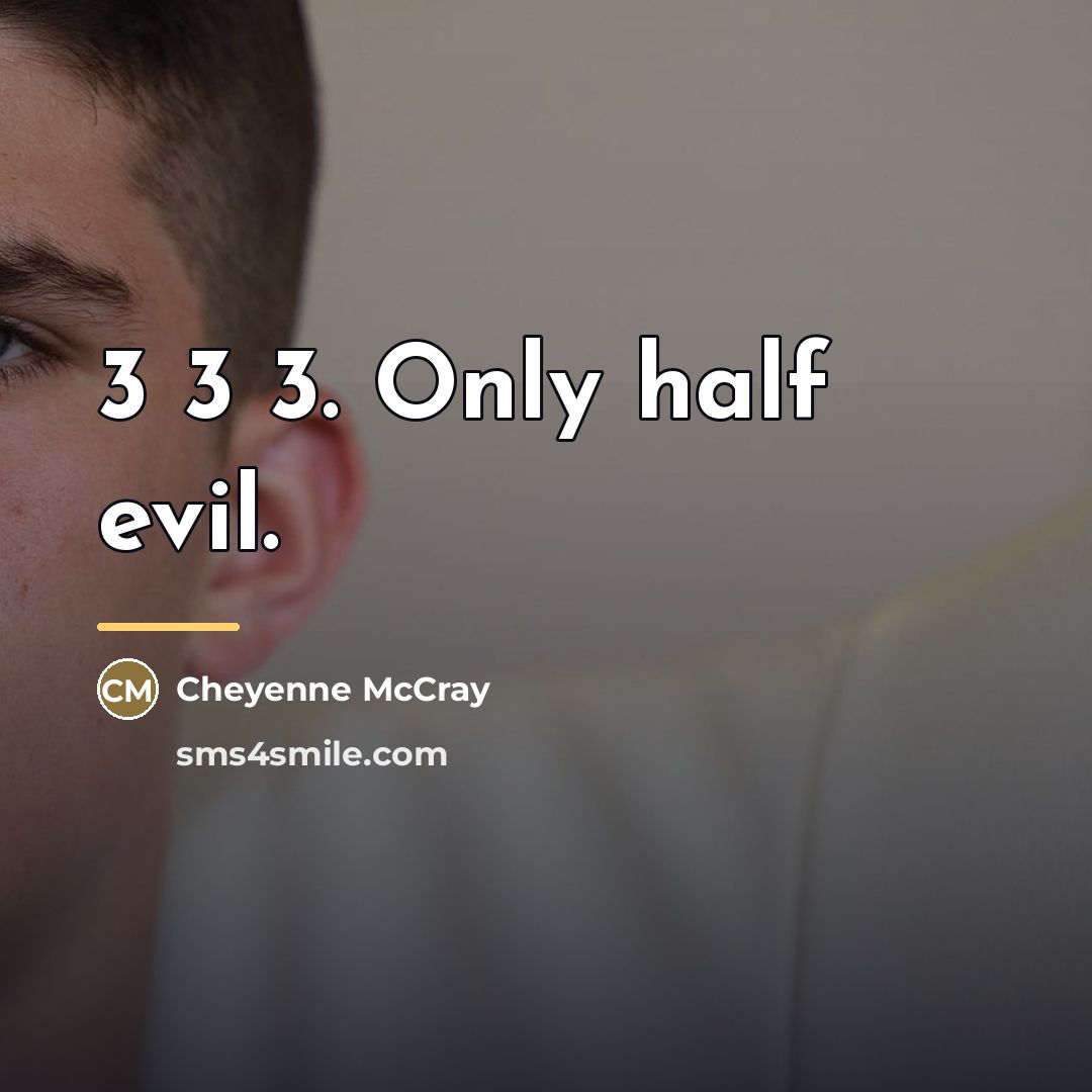“3 3 3. Only half evil.…” quote by Cheyenne McCray