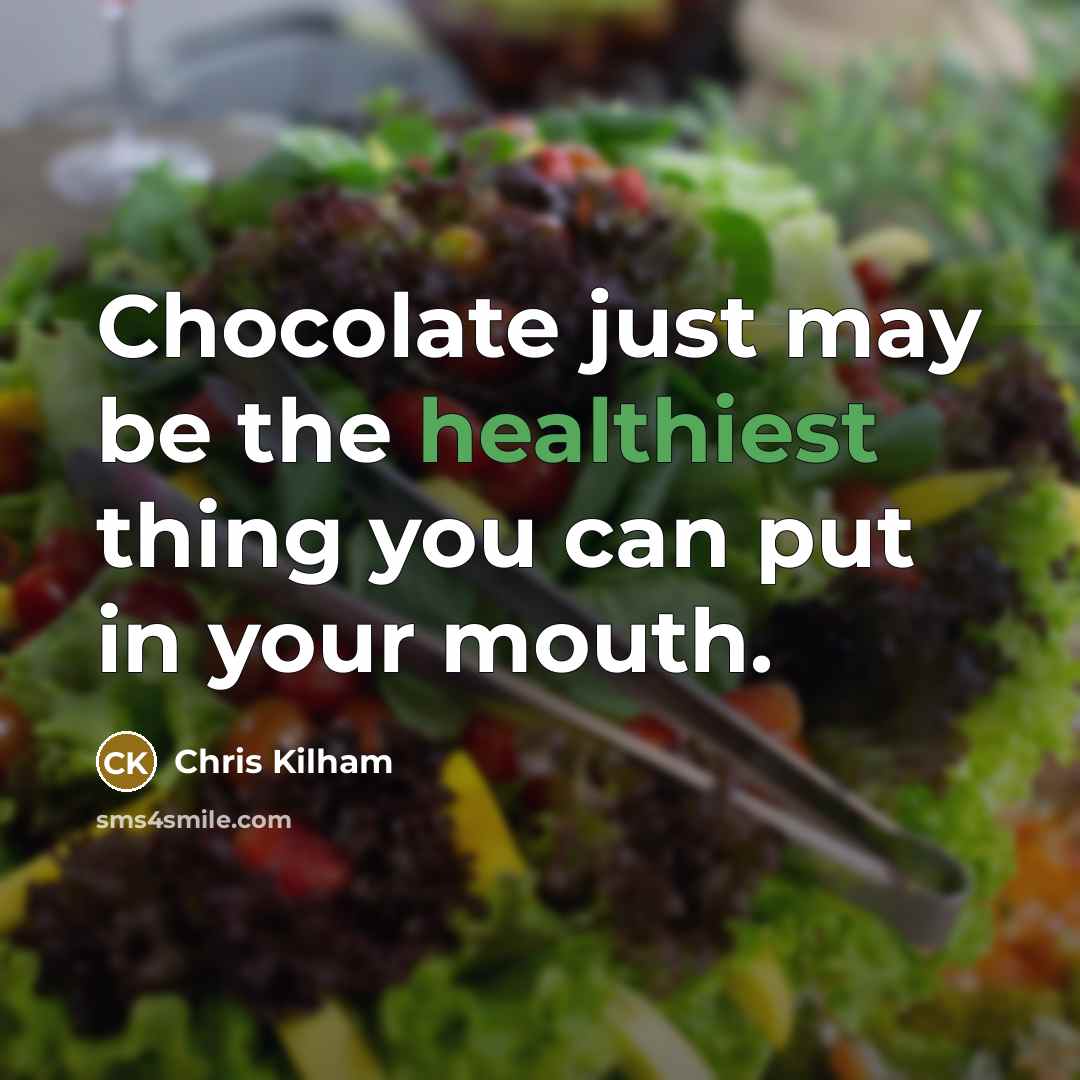 “Chocolate just may be the healthiest thing you can put…” quote by Chris Kilham