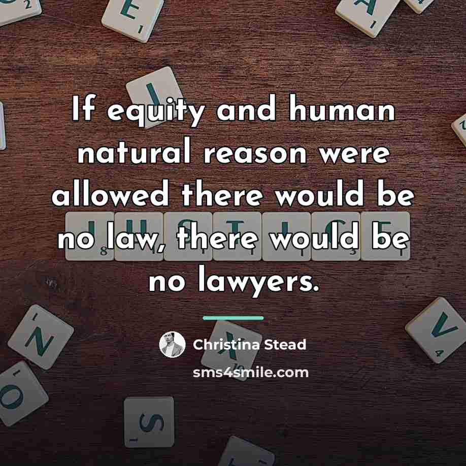 “If equity and human natural reason were allowed there would…” quote by Christina Stead