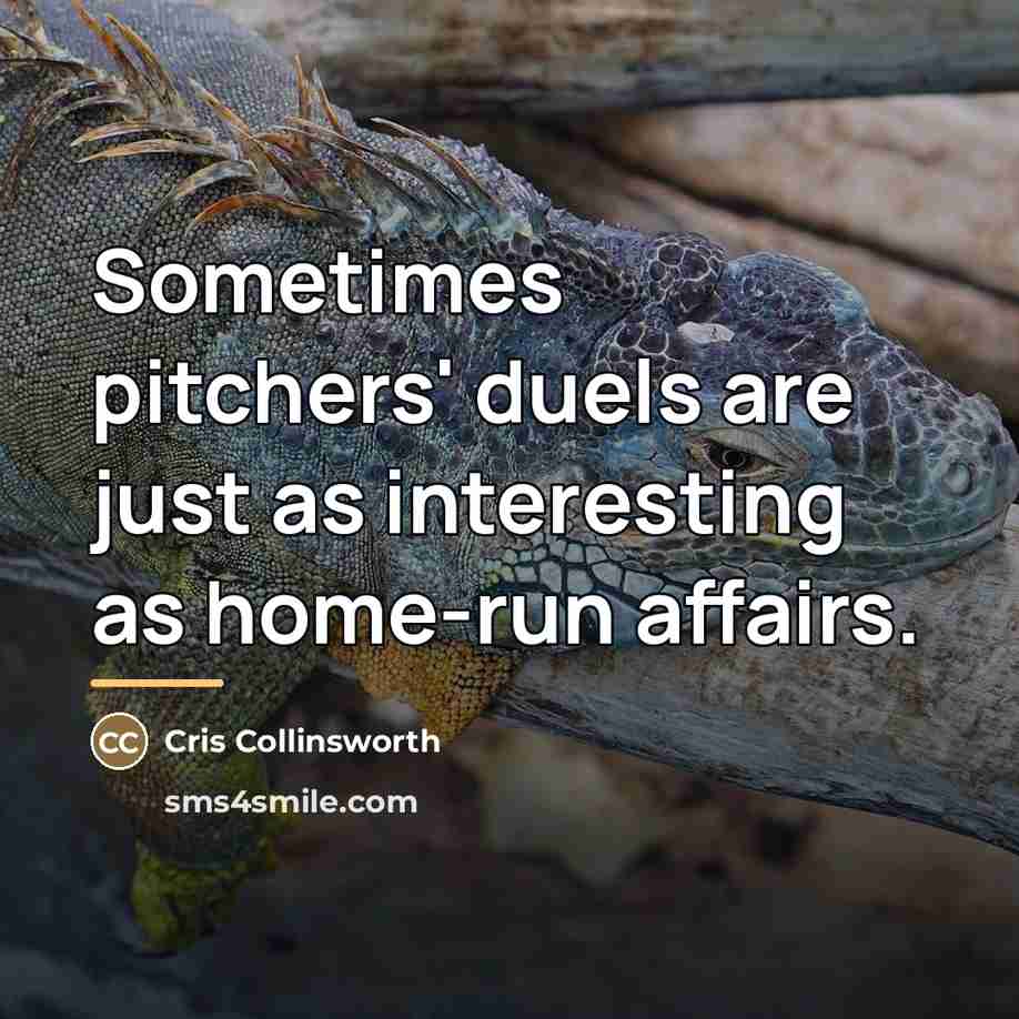 “Sometimes pitchers' duels are just as interesting as home-run affairs.…” quote by Cris Collinsworth