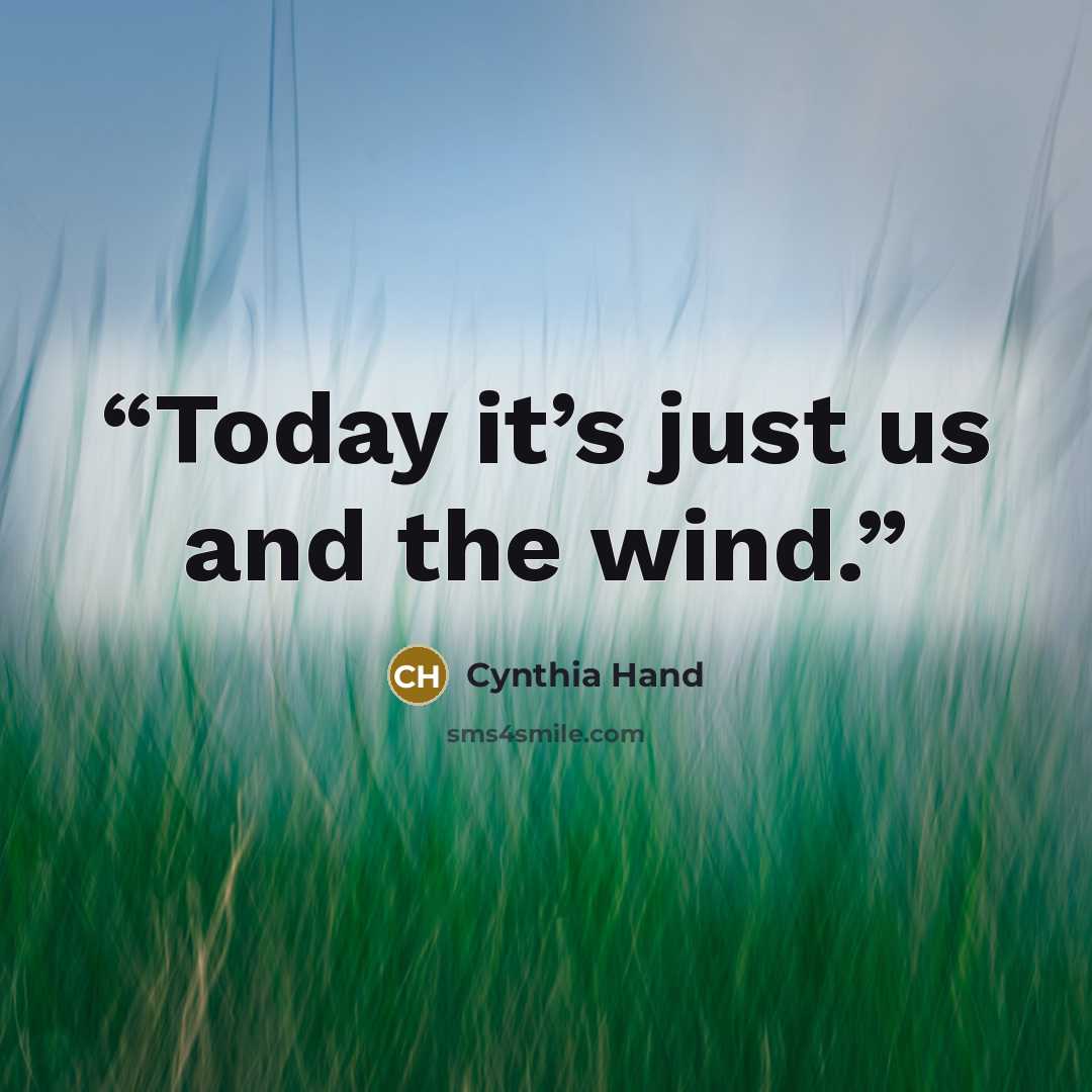 “Today it’s just us and the wind.” quote by Cynthia Hand