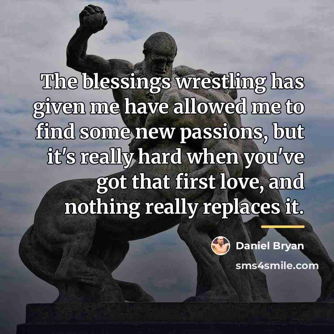 “The blessings wrestling has given me have allowed me to…” quote by Daniel Bryan