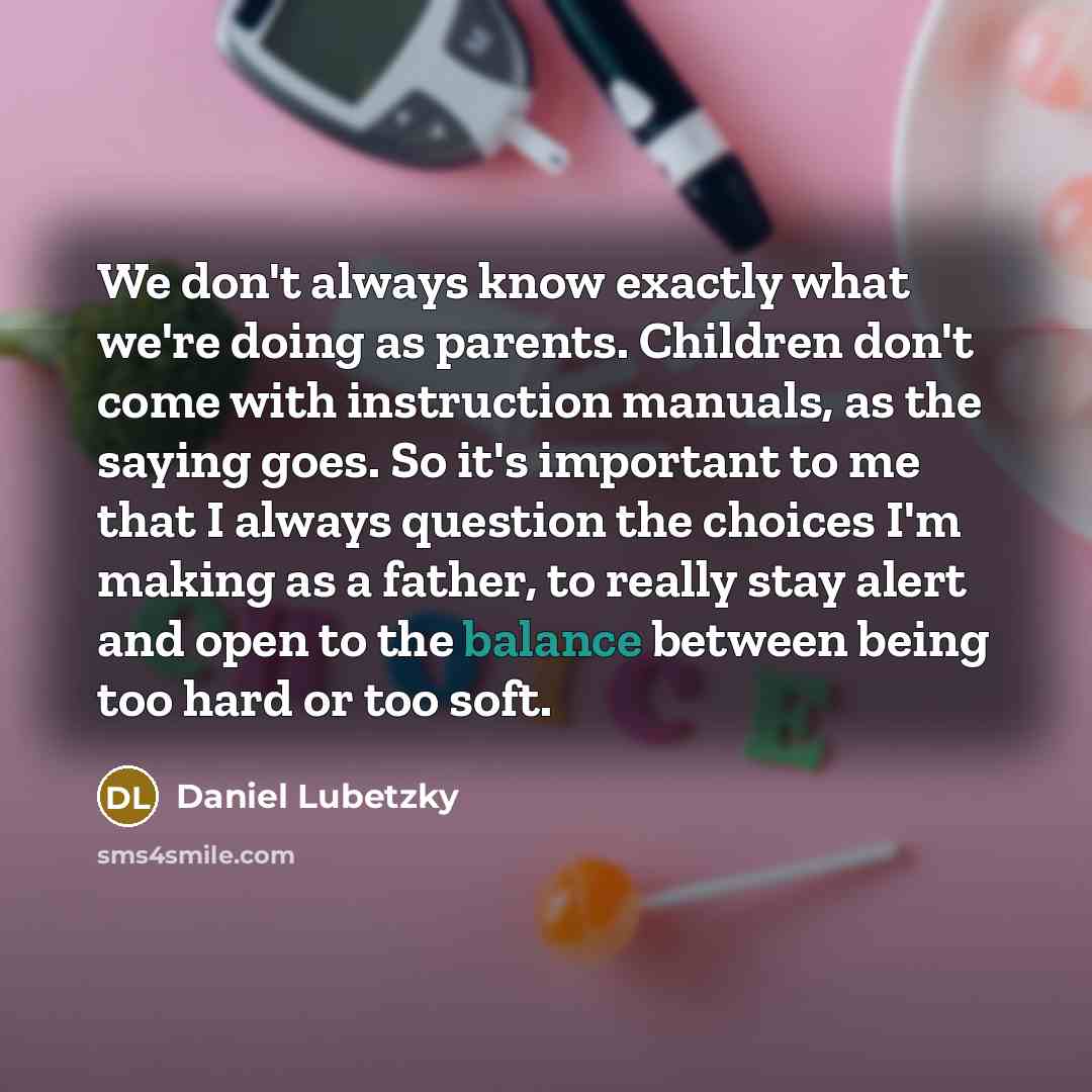 “We don't always know exactly what we're doing as parents.…” quote by Daniel Lubetzky