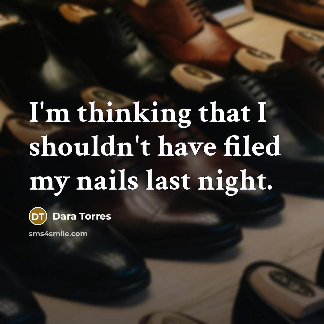 “I'm thinking that I shouldn't have filed my nails last…” quote by Dara Torres