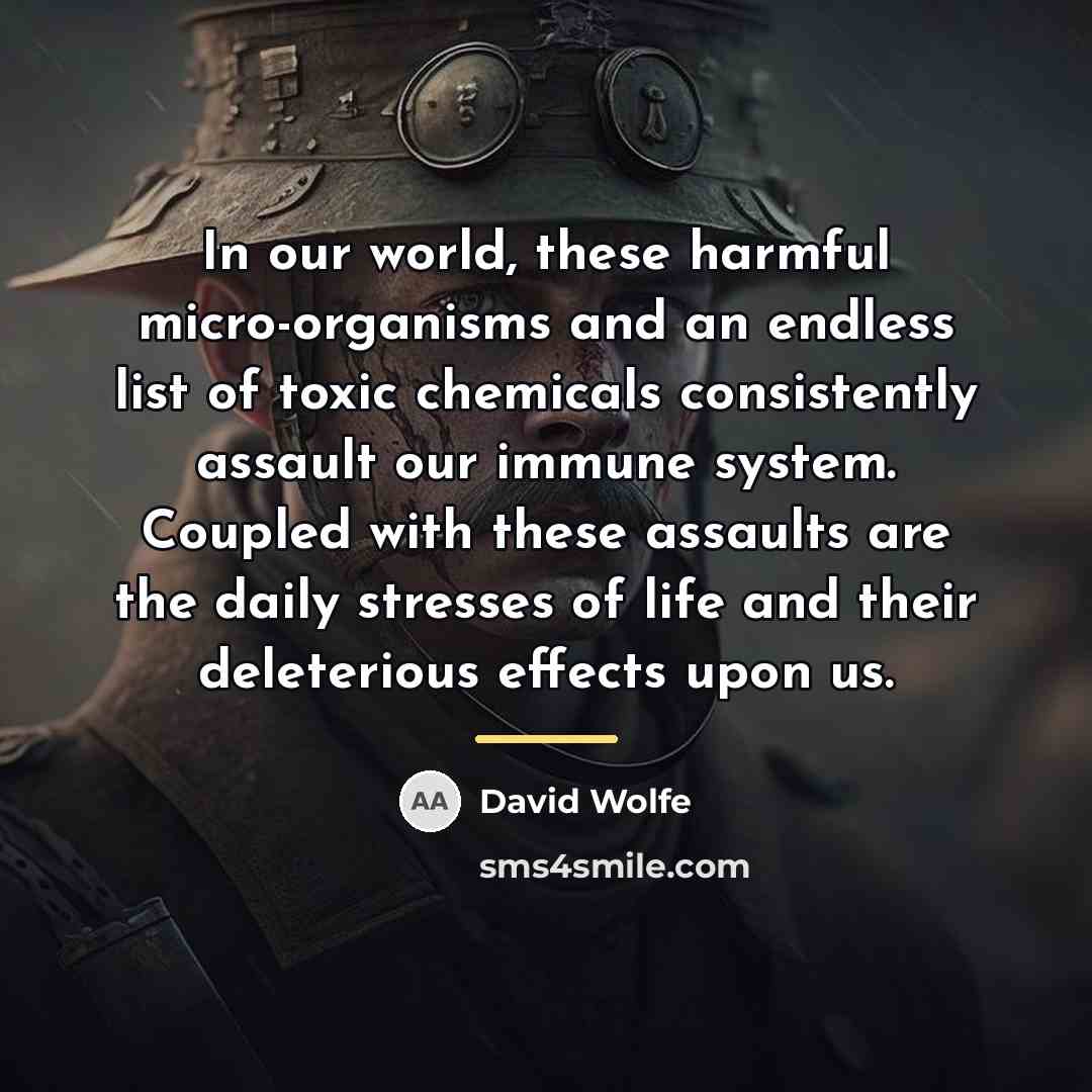 “In our world, these harmful micro-organisms and an endless list…” quote by David Wolfe