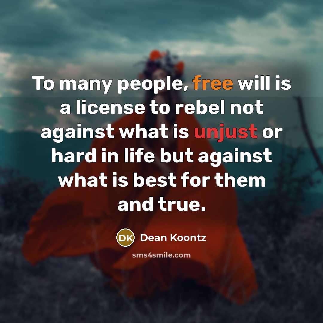 “To many people, free will is a license to rebel…” quote by Dean Koontz