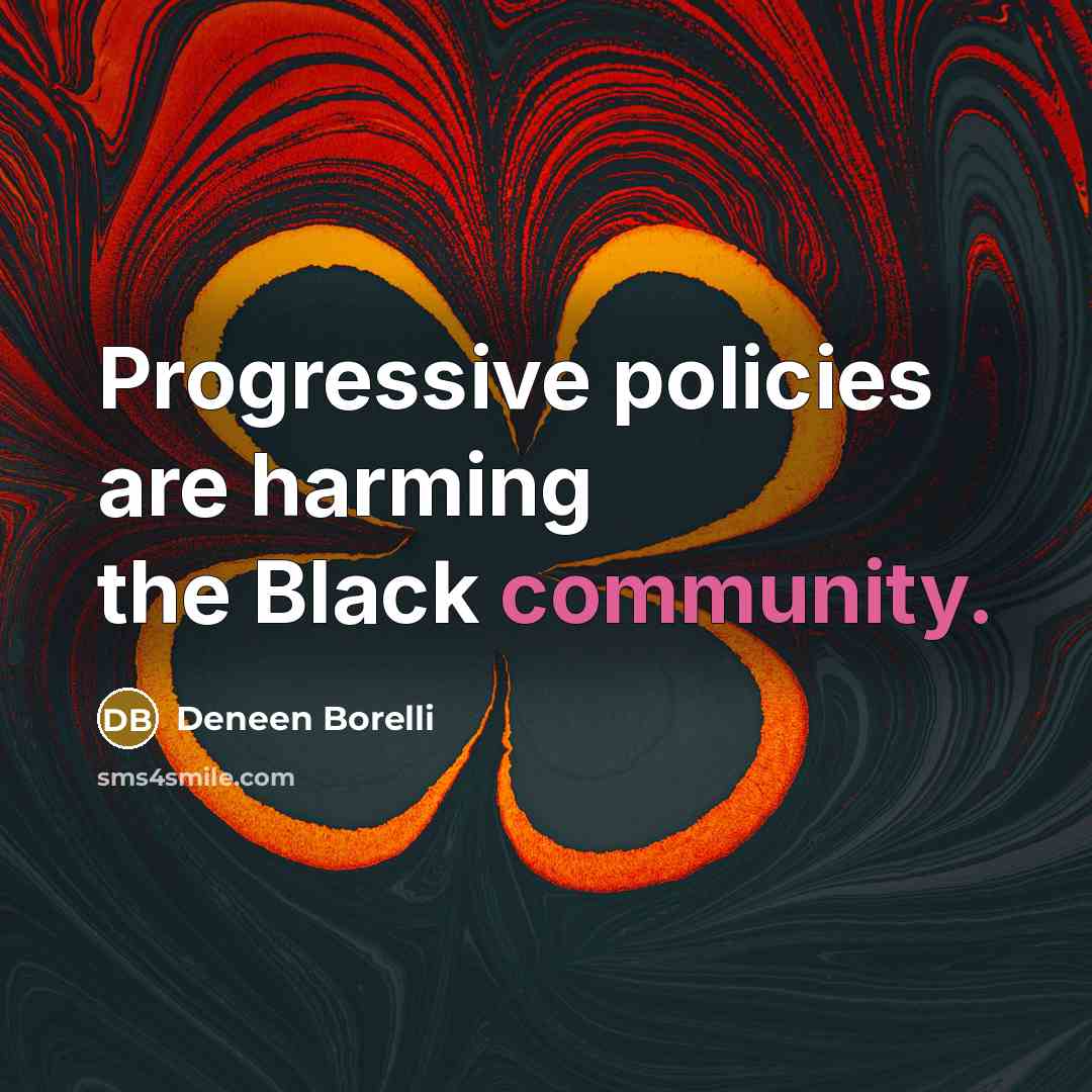 “Progressive policies are harming the Black community.…” quote by Deneen Borelli